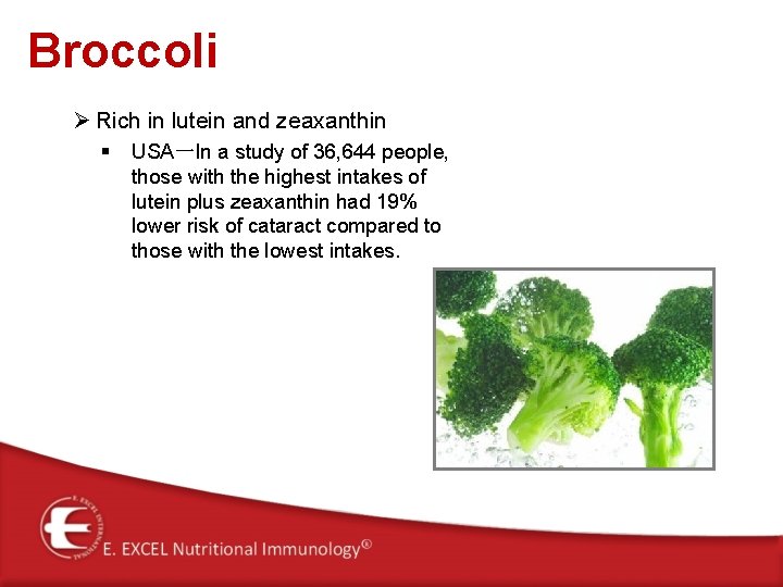 Broccoli Ø Rich in lutein and zeaxanthin § USA一In a study of 36, 644