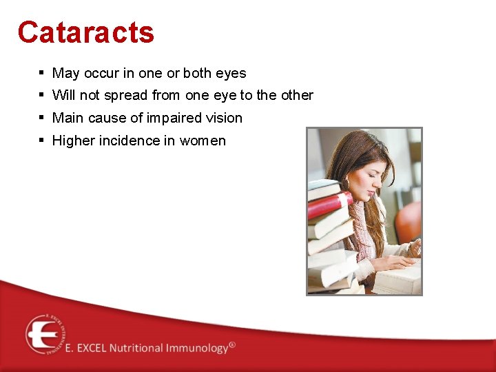 Cataracts § May occur in one or both eyes § Will not spread from