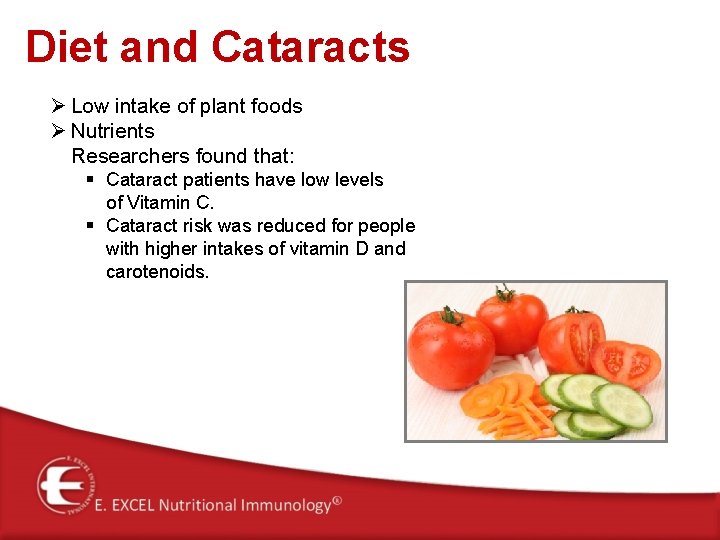 Diet and Cataracts Ø Low intake of plant foods Ø Nutrients Researchers found that: