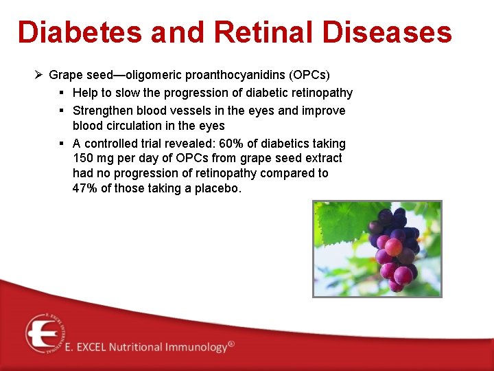 Diabetes and Retinal Diseases Ø Grape seed—oligomeric proanthocyanidins (OPCs) § Help to slow the