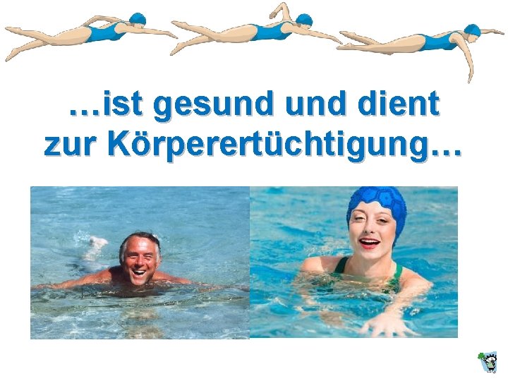 …ist gesund dient zur Körperertüchtigung… …ist gesund dient zur Körperertüchtigung…