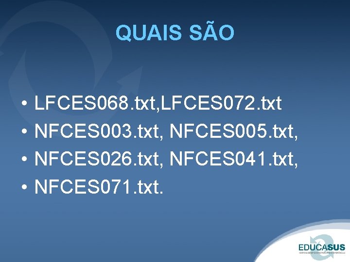 QUAIS SÃO • • LFCES 068. txt, LFCES 072. txt NFCES 003. txt, NFCES