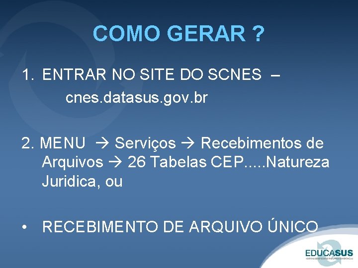 COMO GERAR ? 1. ENTRAR NO SITE DO SCNES – cnes. datasus. gov. br