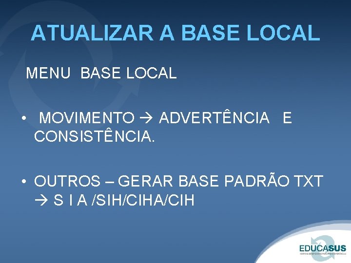 ATUALIZAR A BASE LOCAL MENU BASE LOCAL • MOVIMENTO ADVERTÊNCIA E CONSISTÊNCIA. • OUTROS