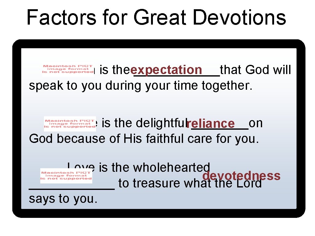 Factors for Great Devotions Faith is theexpectation ______that God will speak to you during