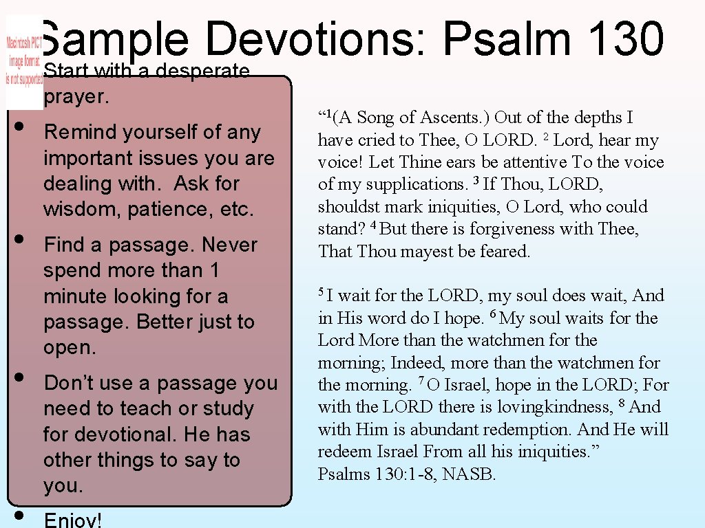 Sample Devotions: Psalm 130 • Start with a desperate • • • prayer. Remind