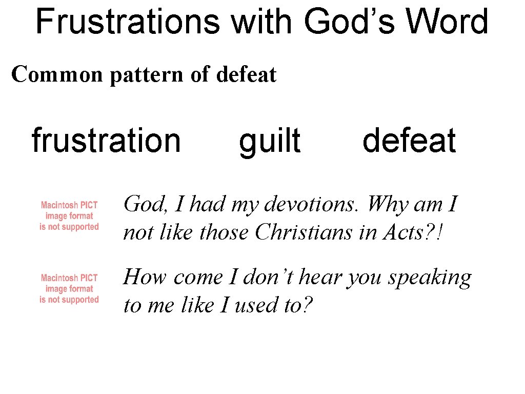 Frustrations with God’s Word Common pattern of defeat frustration guilt defeat God, I had