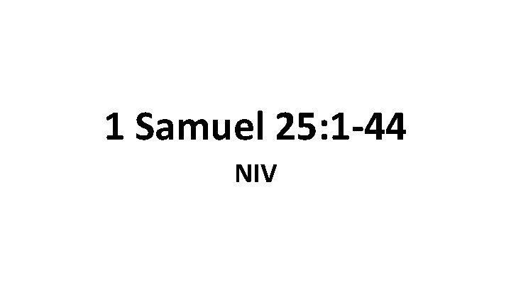 1 Samuel 25: 1 -44 NIV 