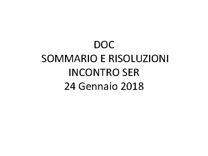DOC SOMMARIO E RISOLUZIONI INCONTRO SER 24 Gennaio 2018 