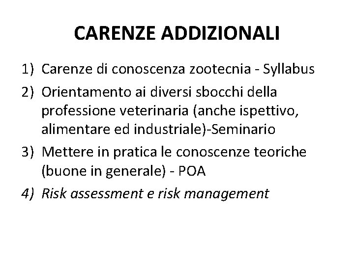 CARENZE ADDIZIONALI 1) Carenze di conoscenza zootecnia - Syllabus 2) Orientamento ai diversi sbocchi