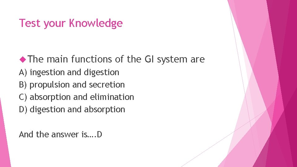 Test your Knowledge The main functions of the GI system are A) ingestion and