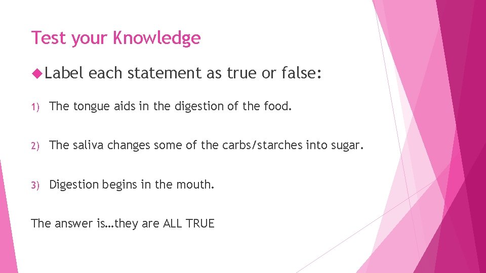 Test your Knowledge Label each statement as true or false: 1) The tongue aids