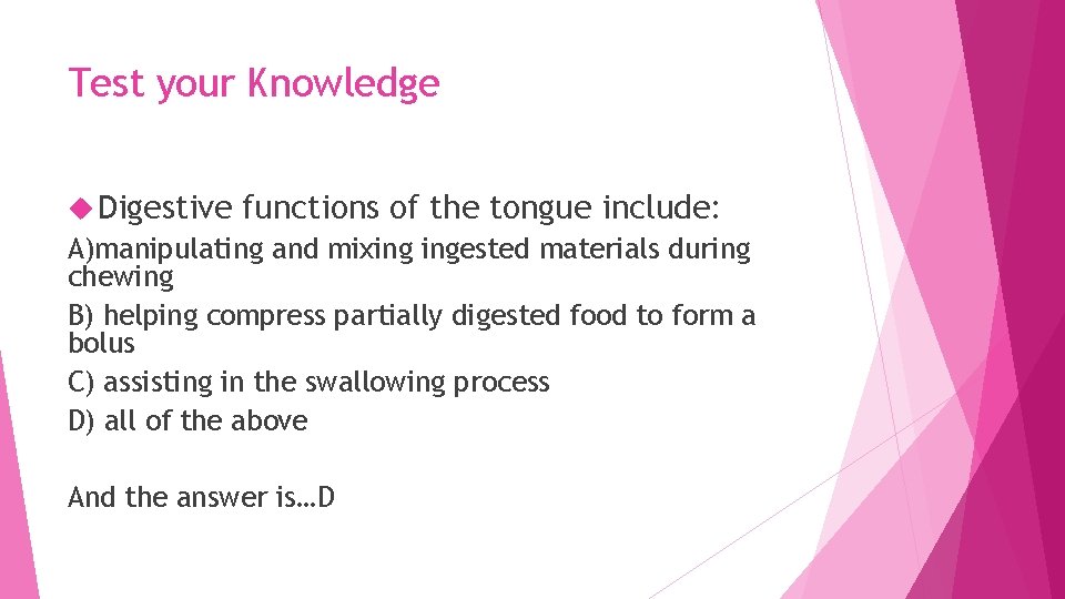Test your Knowledge Digestive functions of the tongue include: A)manipulating and mixing ingested materials