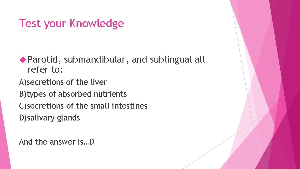 Test your Knowledge Parotid, refer to: submandibular, and sublingual all A)secretions of the liver
