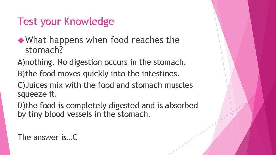 Test your Knowledge What happens when food reaches the stomach? A)nothing. No digestion occurs