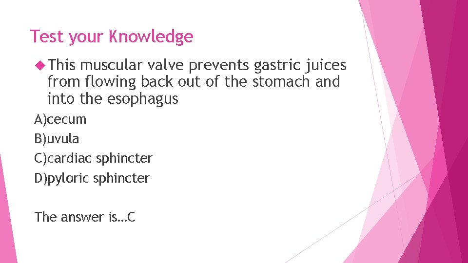 Test your Knowledge This muscular valve prevents gastric juices from flowing back out of