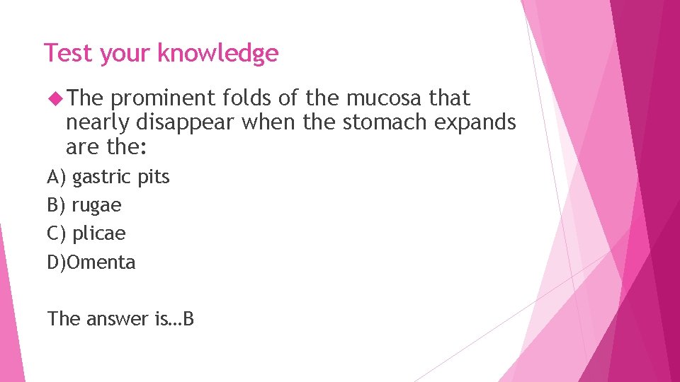 Test your knowledge The prominent folds of the mucosa that nearly disappear when the