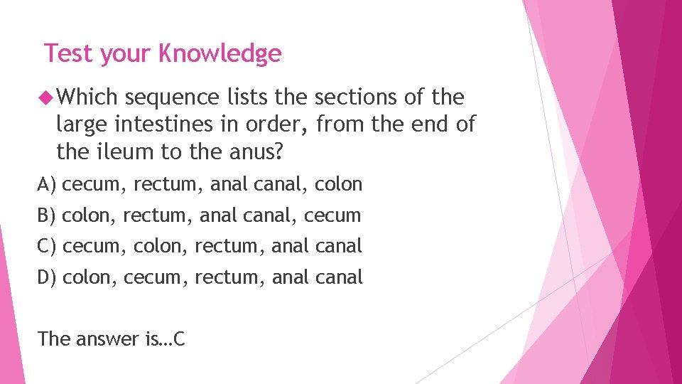Test your Knowledge Which sequence lists the sections of the large intestines in order,