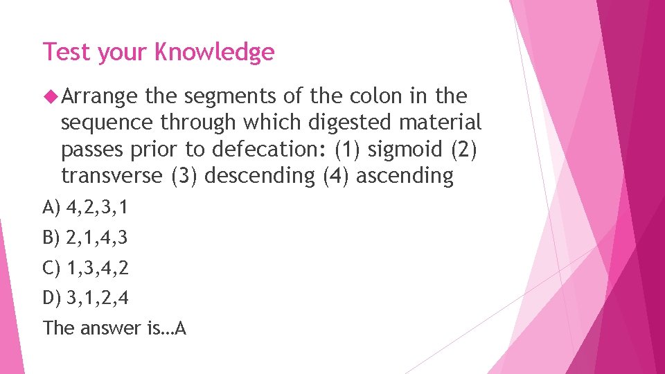 Test your Knowledge Arrange the segments of the colon in the sequence through which