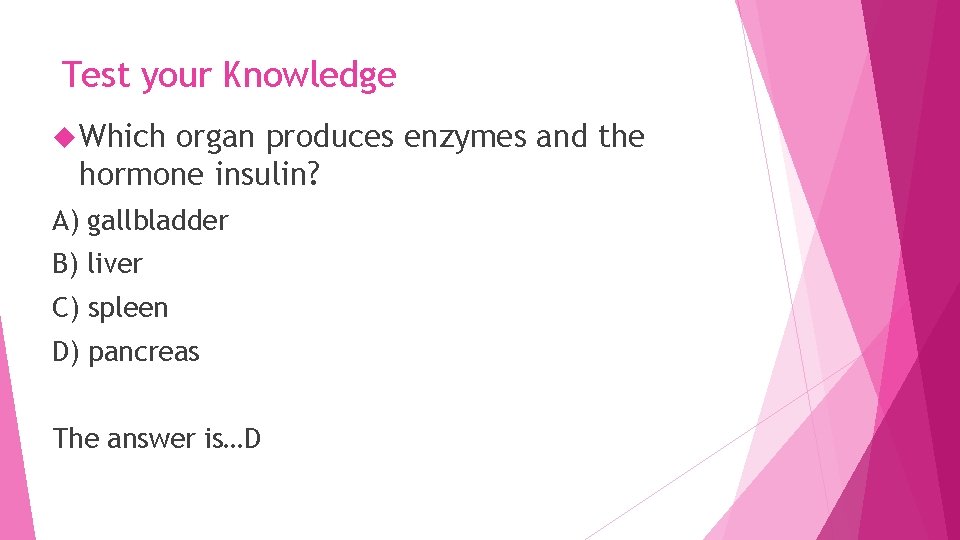 Test your Knowledge Which organ produces enzymes and the hormone insulin? A) gallbladder B)