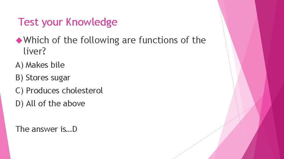 Test your Knowledge Which of the following are functions of the liver? A) Makes