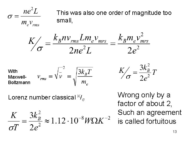 This was also one order of magnitude too small, With Maxwell. Boltzmann Lorenz number