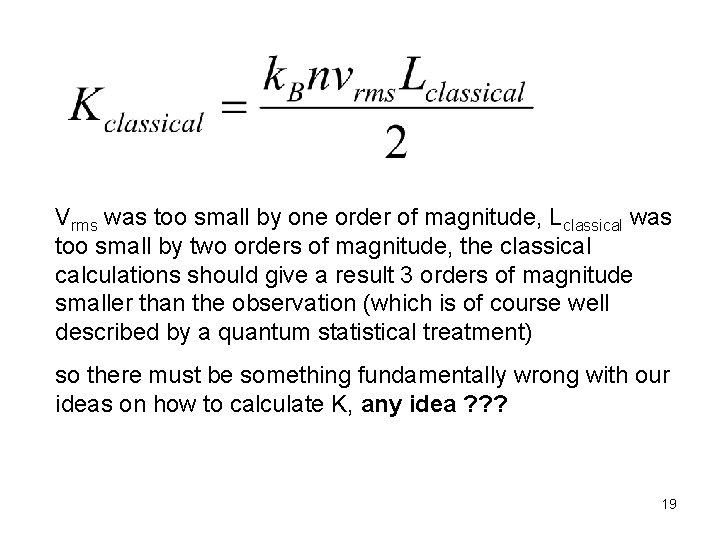 Vrms was too small by one order of magnitude, Lclassical was too small by