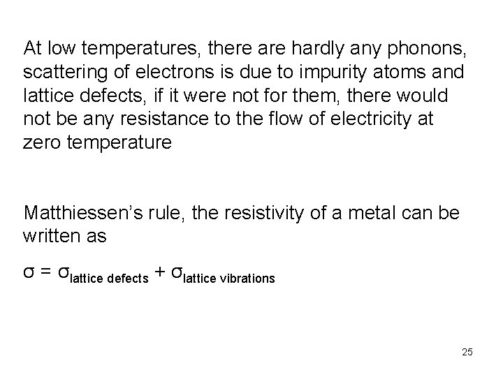 At low temperatures, there are hardly any phonons, scattering of electrons is due to