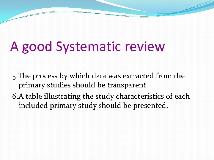 A good Systematic review 5. The process by which data was extracted from the