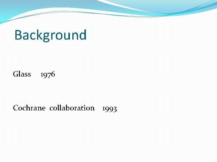 Background Glass 1976 Cochrane collaboration 1993 
