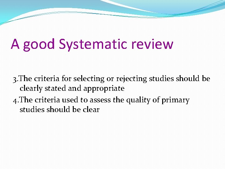 A good Systematic review 3. The criteria for selecting or rejecting studies should be