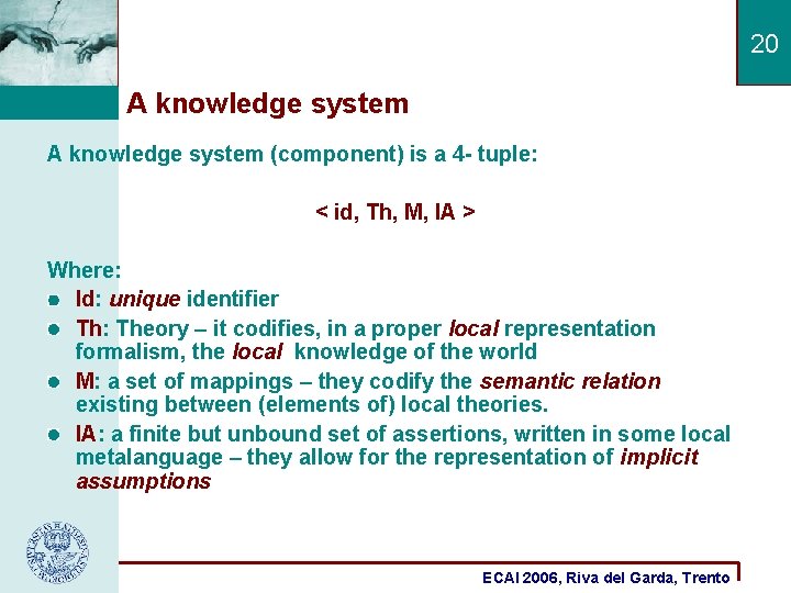 20 A knowledge system (component) is a 4 - tuple: < id, Th, M,