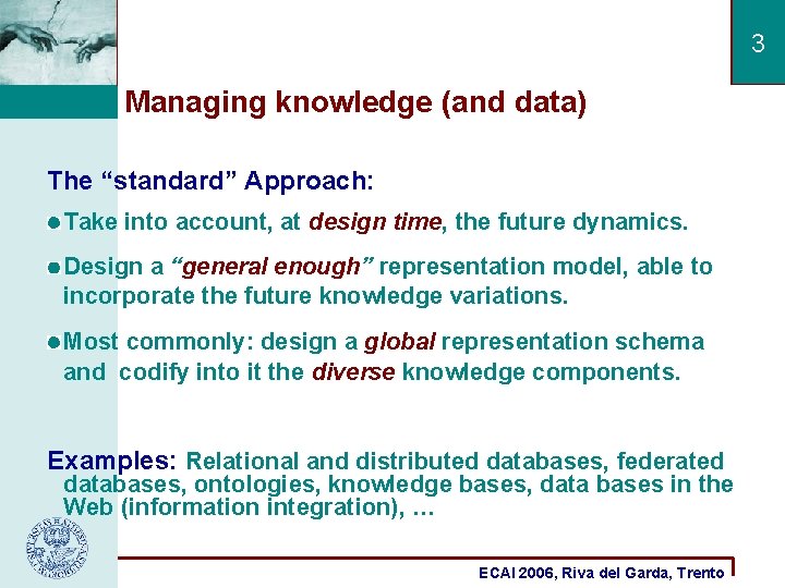 3 Managing knowledge (and data) The “standard” Approach: Take into account, at design time,