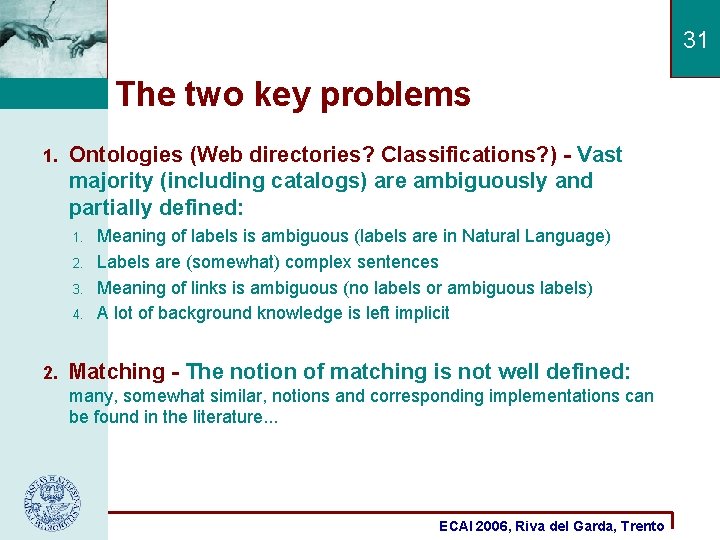 31 The two key problems 1. Ontologies (Web directories? Classifications? ) - Vast majority