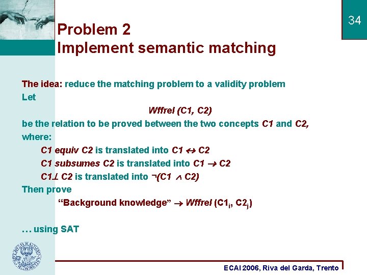 Problem 2 Implement semantic matching The idea: reduce the matching problem to a validity