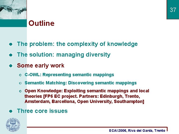 37 Outline The problem: the complexity of knowledge The solution: managing diversity Some early