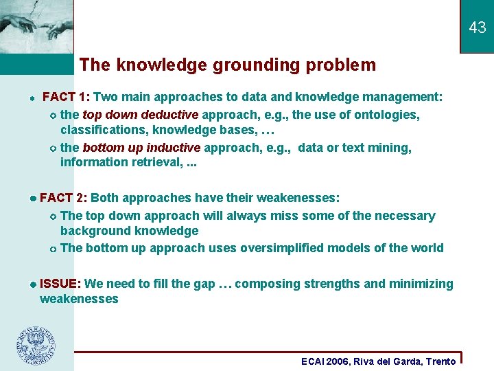 43 The knowledge grounding problem FACT 1: Two main approaches to data and knowledge