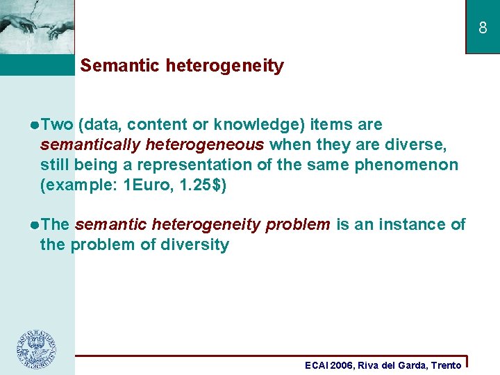 8 Semantic heterogeneity Two (data, content or knowledge) items are semantically heterogeneous when they