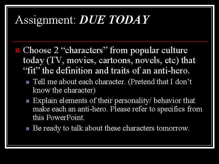 Assignment: DUE TODAY n Choose 2 “characters” from popular culture today (TV, movies, cartoons,