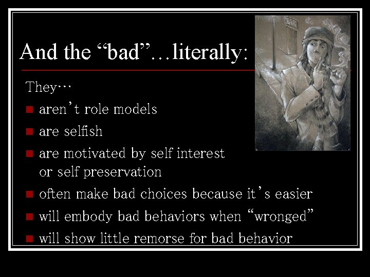 And the “bad”…literally: They… n aren’t role models n are selfish n are motivated