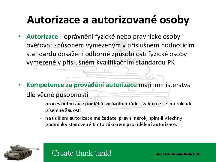 Autorizace a autorizované osoby • Autorizace - oprávnění fyzické nebo právnické osoby ověřovat způsobem