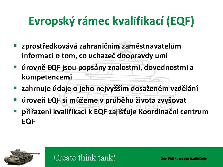 Evropský rámec kvalifikací (EQF) § zprostředkovává zahraničním zaměstnavatelům informaci o tom, co uchazeč doopravdy