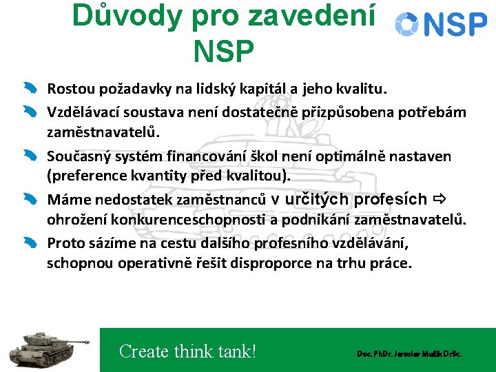 Důvody pro zavedení NSP Rostou požadavky na lidský kapitál a jeho kvalitu. Vzdělávací soustava