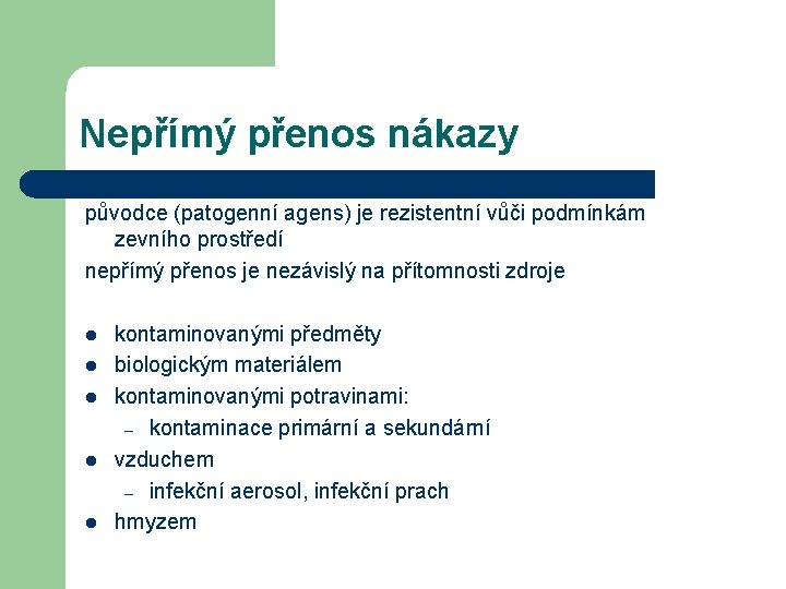 Nepřímý přenos nákazy původce (patogenní agens) je rezistentní vůči podmínkám zevního prostředí nepřímý přenos