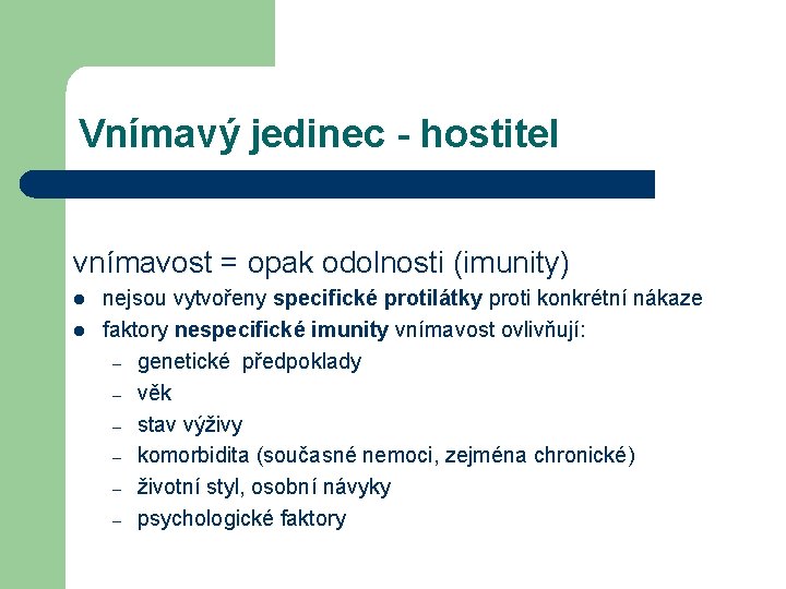 Vnímavý jedinec - hostitel vnímavost = opak odolnosti (imunity) l l nejsou vytvořeny specifické