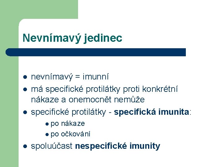 Nevnímavý jedinec l l l nevnímavý = imunní má specifické protilátky proti konkrétní nákaze
