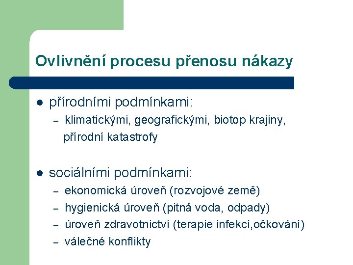 Ovlivnění procesu přenosu nákazy l přírodními podmínkami: – l klimatickými, geografickými, biotop krajiny, přírodní