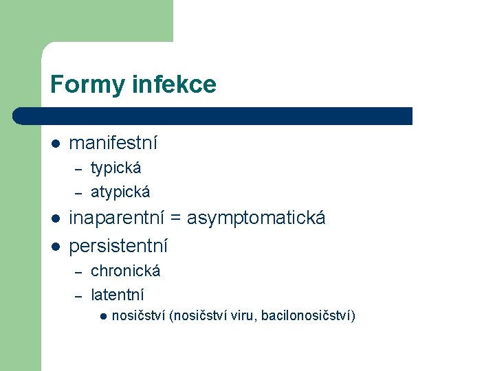 Formy infekce l manifestní – – l l typická atypická inaparentní = asymptomatická persistentní