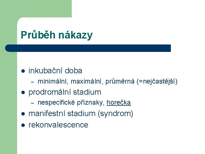 Průběh nákazy l inkubační doba – l prodromální stadium – l l minimální, maximální,