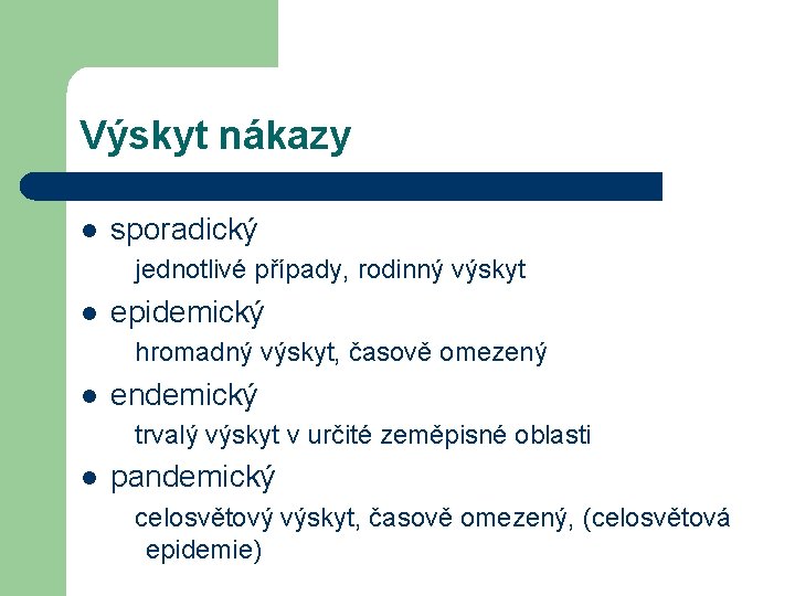 Výskyt nákazy l sporadický jednotlivé případy, rodinný výskyt l epidemický hromadný výskyt, časově omezený